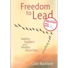 2nd Hand - Freedom To Lead : Healthy Leaders Grow Healthy Churches By Colin Buckland